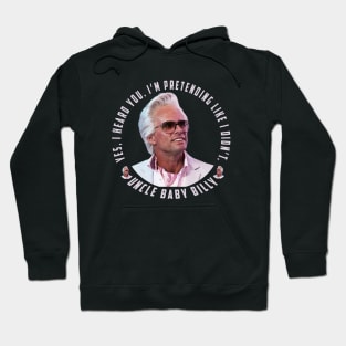 uncle baby billy: funny newest baby billy design with quote saying "YES, I HEARD YOU. I’M PRETENDING LIKE I DIDN’T" Hoodie